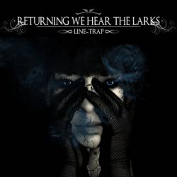 Returning We Hear The Larks : Line-Trap